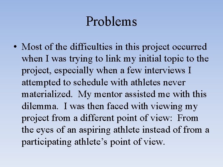 Problems • Most of the difficulties in this project occurred when I was trying