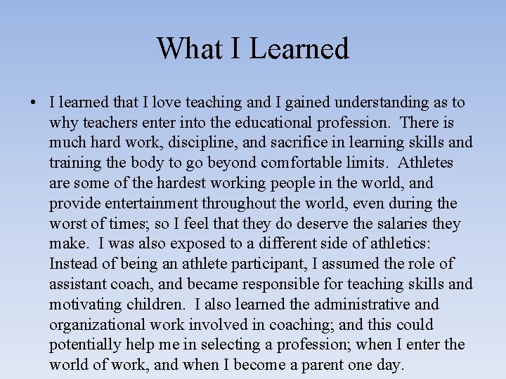 What I Learned • I learned that I love teaching and I gained understanding