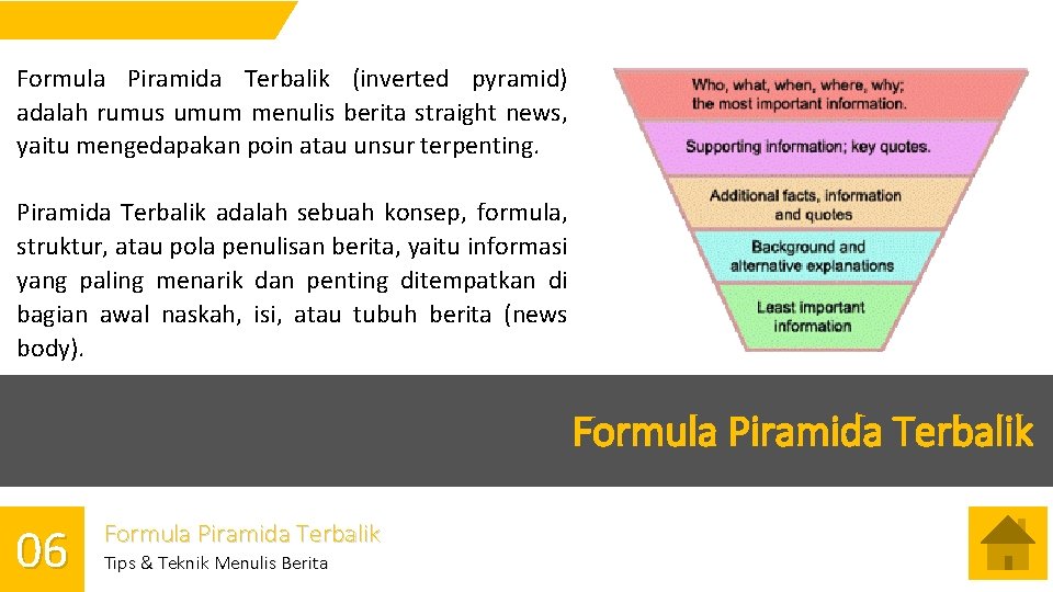 Formula Piramida Terbalik (inverted pyramid) adalah rumus umum menulis berita straight news, yaitu mengedapakan