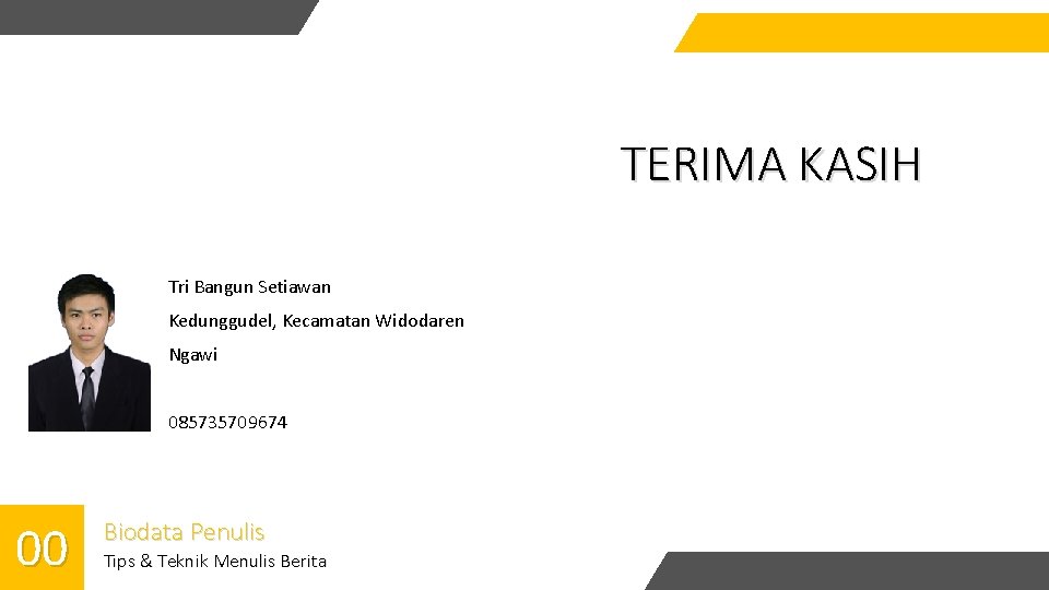 TERIMA KASIH Tri Bangun Setiawan Kedunggudel, Kecamatan Widodaren Ngawi 085735709674 00 Biodata Penulis Tips