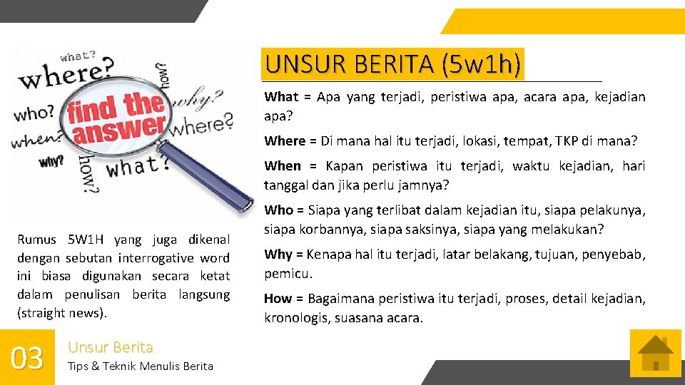 UNSUR BERITA (5 w 1 h) What = Apa yang terjadi, peristiwa apa, acara