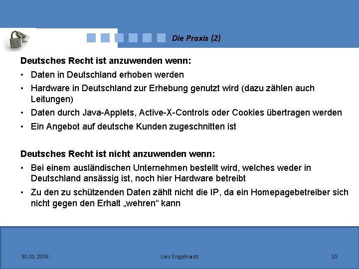 Die Praxis (2) Deutsches Recht ist anzuwenden wenn: • Daten in Deutschland erhoben werden