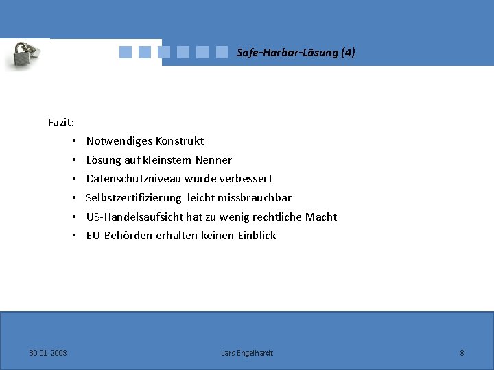 Safe-Harbor-Lösung (4) Fazit: • • • 30. 01. 2008 Notwendiges Konstrukt Lösung auf kleinstem