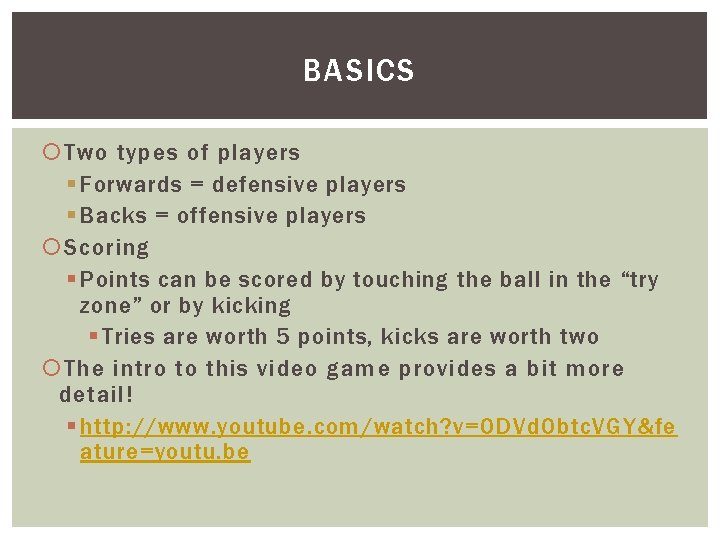 BASICS Two types of players § Forwards = defensive players § Backs = offensive