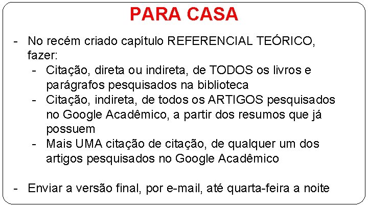 PARA CASA - No recém criado capítulo REFERENCIAL TEÓRICO, fazer: - Citação, direta ou