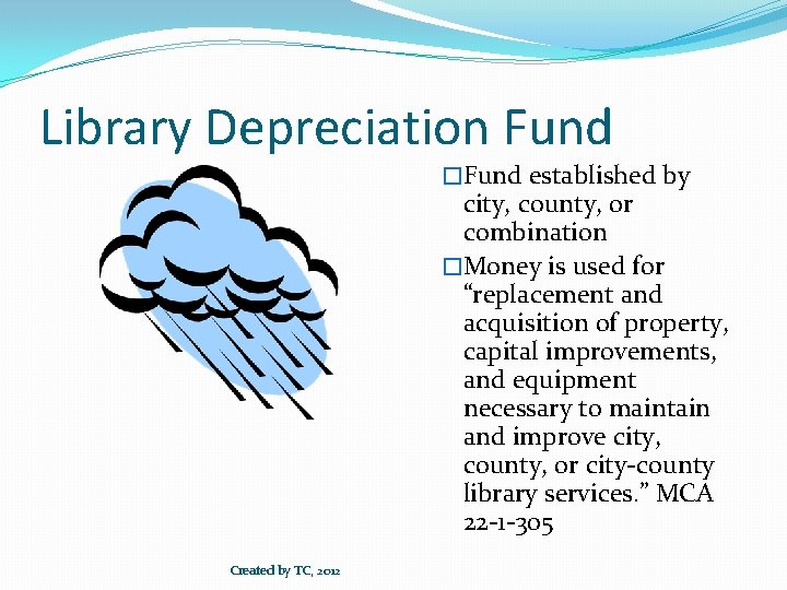 Library Depreciation Fund �Fund established by city, county, or combination �Money is used for