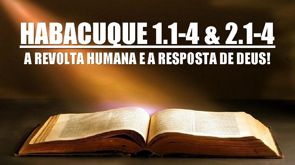 HABACUQUE 1. 1 -4 & 2. 1 -4 A REVOLTA HUMANA E A RESPOSTA