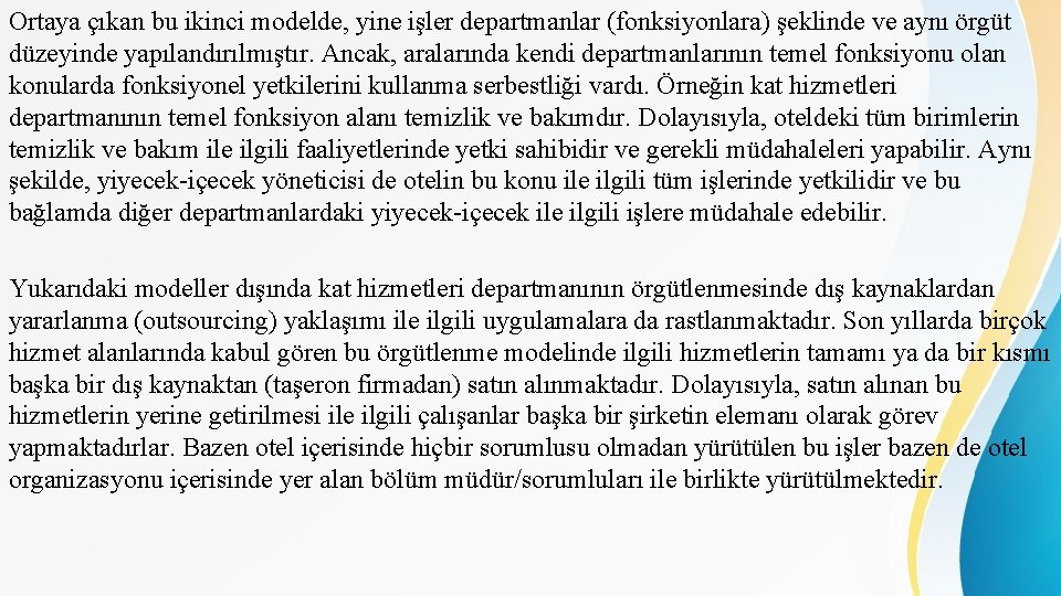 Ortaya çıkan bu ikinci modelde, yine işler departmanlar (fonksiyonlara) şeklinde ve aynı örgüt düzeyinde