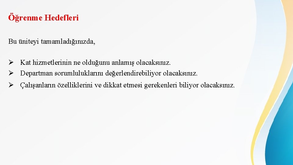 Öğrenme Hedefleri Bu üniteyi tamamladığınızda, Ø Kat hizmetlerinin ne olduğunu anlamış olacaksınız. Ø Departman