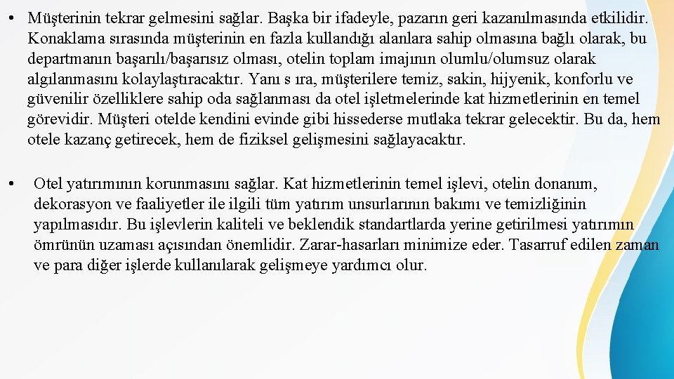  • Müşterinin tekrar gelmesini sağlar. Başka bir ifadeyle, pazarın geri kazanılmasında etkilidir. Konaklama