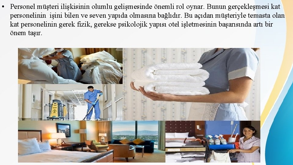  • Personel müşteri ilişkisinin olumlu gelişmesinde önemli rol oynar. Bunun gerçekleşmesi kat personelinin