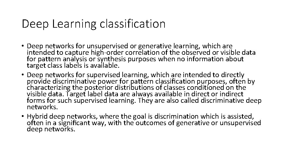 Deep Learning classification • Deep networks for unsupervised or generative learning, which are intended