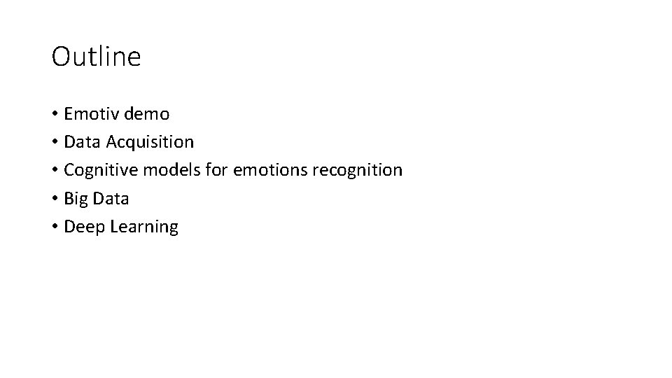 Outline • Emotiv demo • Data Acquisition • Cognitive models for emotions recognition •