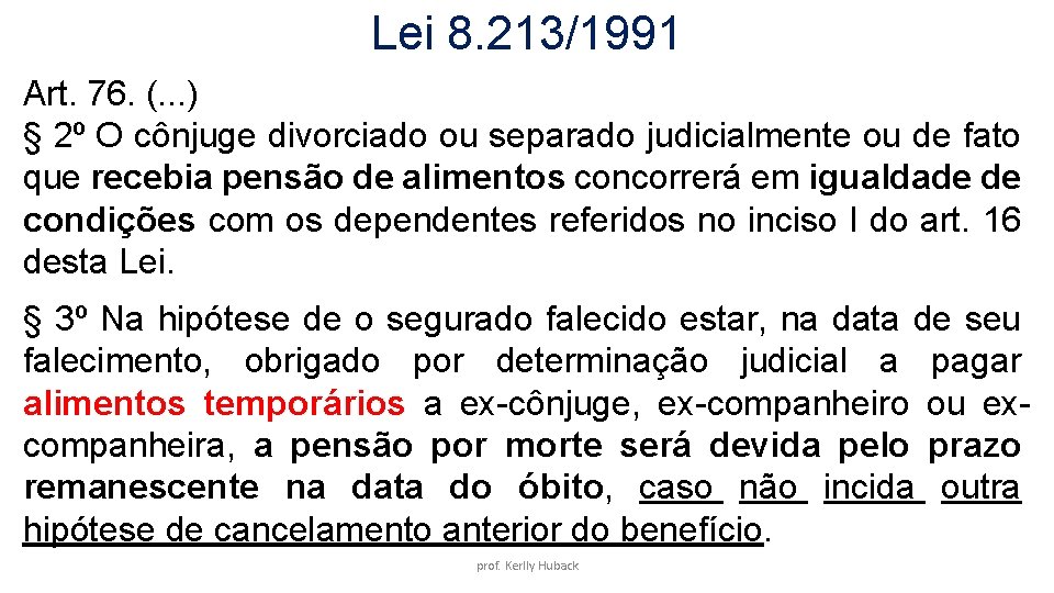 Lei 8. 213/1991 Art. 76. (. . . ) § 2º O cônjuge divorciado