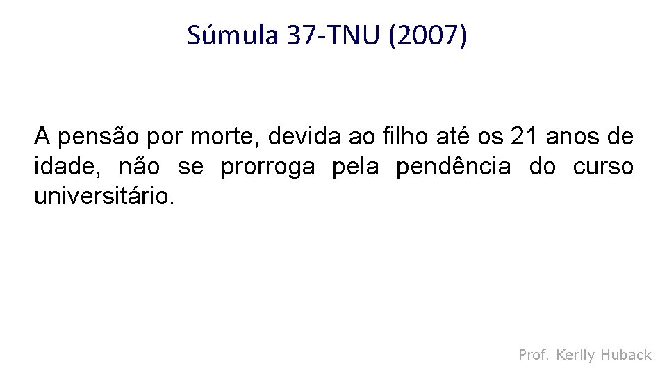 Súmula 37 -TNU (2007) A pensão por morte, devida ao filho até os 21