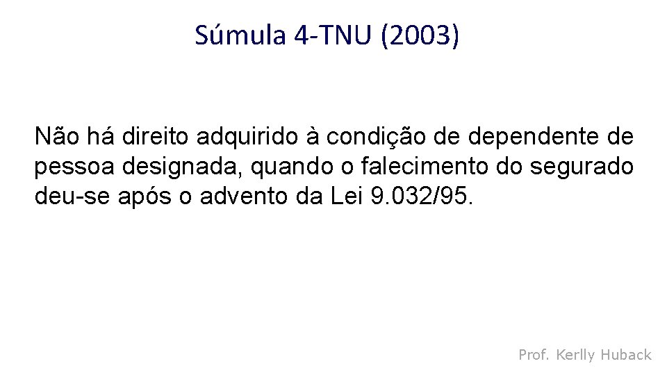 Súmula 4 -TNU (2003) Não há direito adquirido à condição de dependente de pessoa