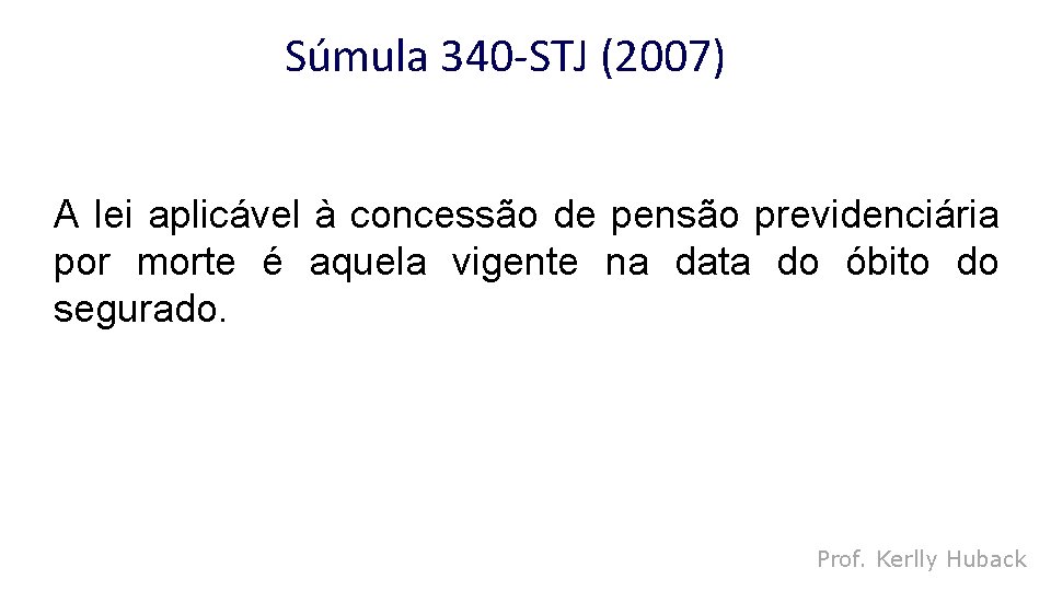 Súmula 340 -STJ (2007) A lei aplicável à concessão de pensão previdenciária por morte