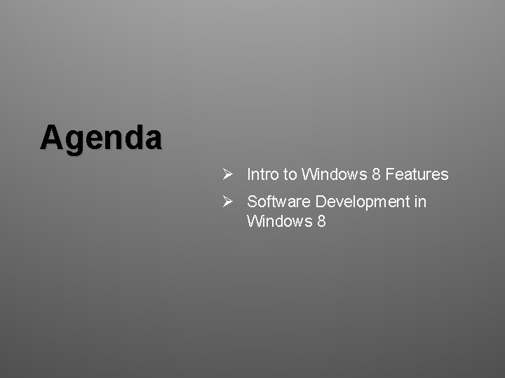 Agenda Ø Intro to Windows 8 Features Ø Software Development in Windows 8 