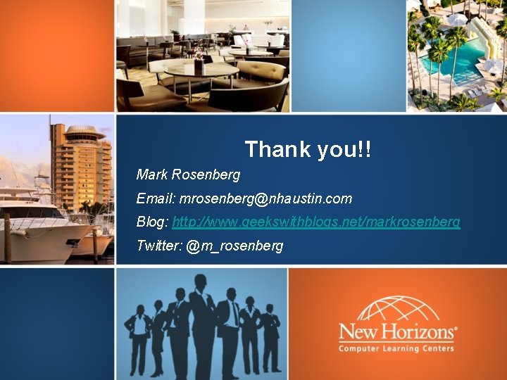 Thank you!! Mark Rosenberg Email: mrosenberg@nhaustin. com Blog: http: //www. geekswithblogs. net/markrosenberg Twitter: @m_rosenberg