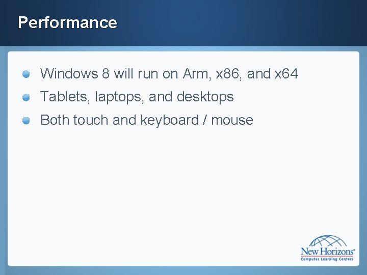 Performance Windows 8 will run on Arm, x 86, and x 64 Tablets, laptops,