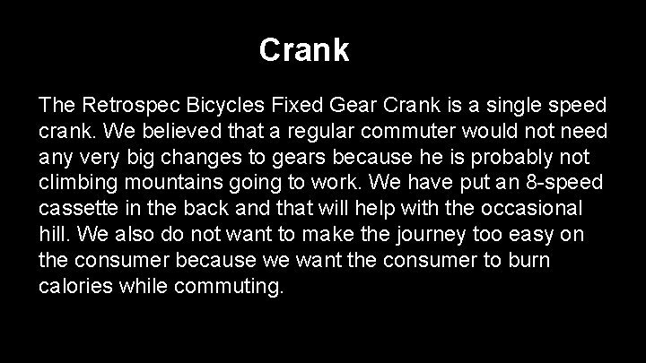 Crank The Retrospec Bicycles Fixed Gear Crank is a single speed crank. We believed
