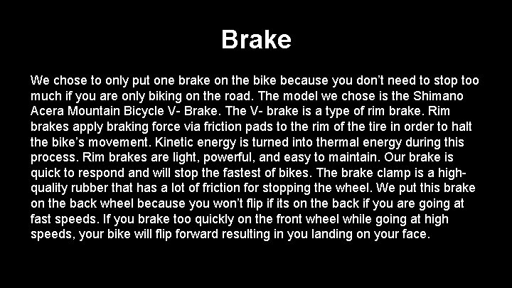 Brake We chose to only put one brake on the bike because you don’t