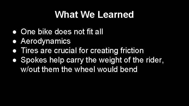 What We Learned ● ● One bike does not fit all Aerodynamics Tires are