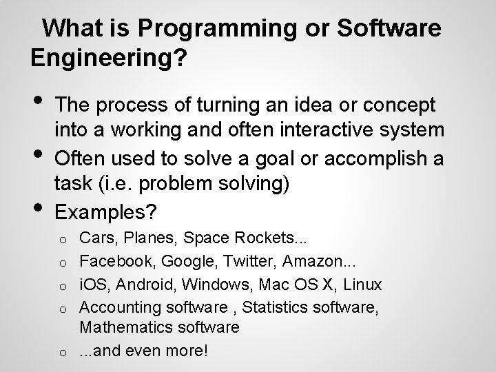 What is Programming or Software Engineering? • • • The process of turning an