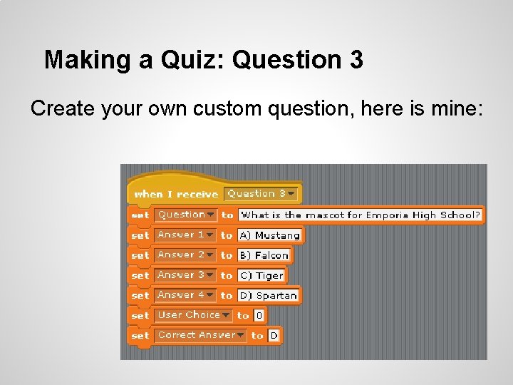 Making a Quiz: Question 3 Create your own custom question, here is mine: 
