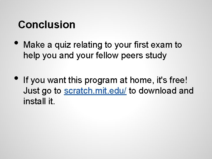 Conclusion • • Make a quiz relating to your first exam to help you