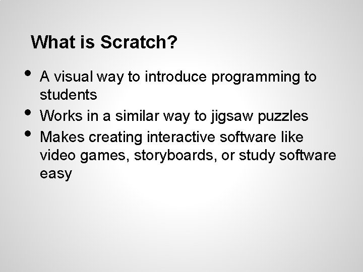 What is Scratch? • • • A visual way to introduce programming to students