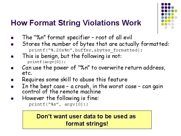 How Format String Violations Work l l The “%n” format specifier – root of