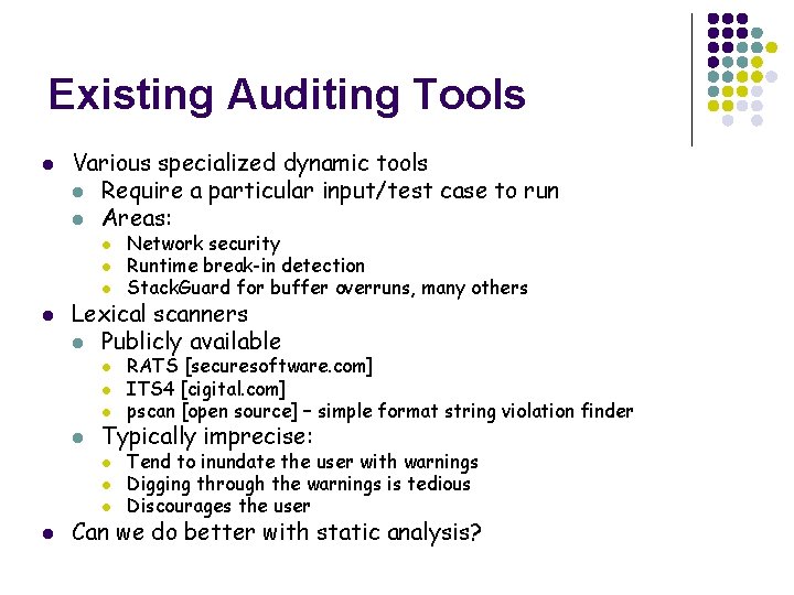 Existing Auditing Tools l Various specialized dynamic tools l Require a particular input/test case