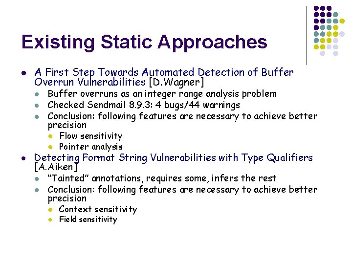 Existing Static Approaches l A First Step Towards Automated Detection of Buffer Overrun Vulnerabilities