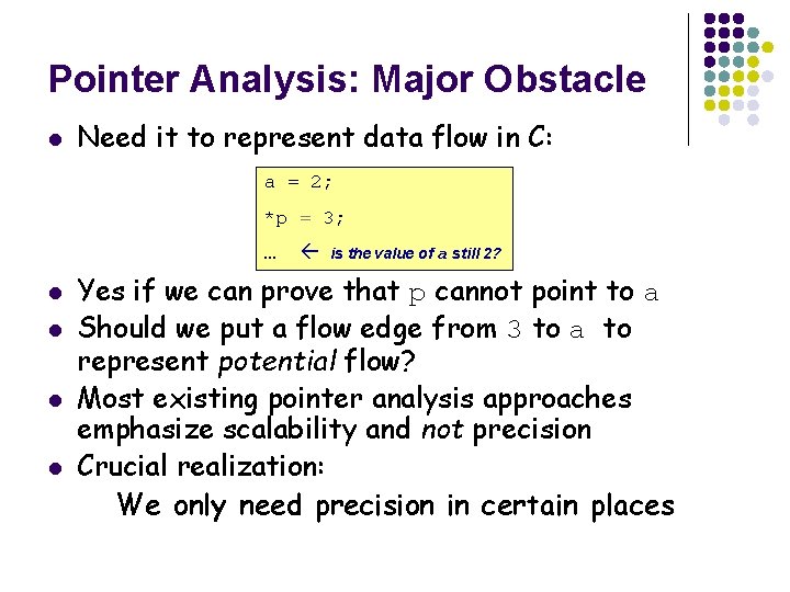 Pointer Analysis: Major Obstacle l Need it to represent data flow in C: a