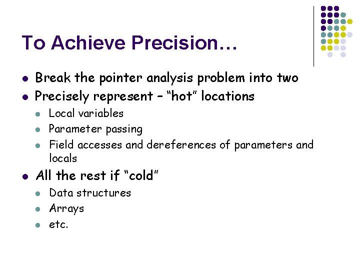 To Achieve Precision… l l Break the pointer analysis problem into two Precisely represent