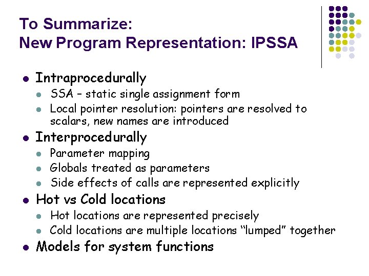 To Summarize: New Program Representation: IPSSA l Intraprocedurally l l l Interprocedurally l l