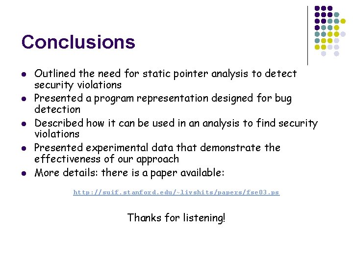 Conclusions l l l Outlined the need for static pointer analysis to detect security