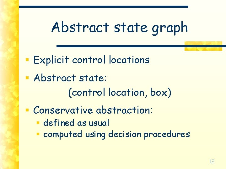 Abstract state graph § Explicit control locations § Abstract state: (control location, box) §