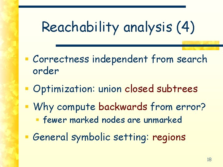 Reachability analysis (4) § Correctness independent from search order § Optimization: union closed subtrees