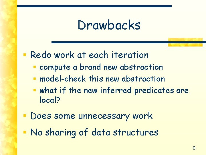 Drawbacks § Redo work at each iteration § compute a brand new abstraction §