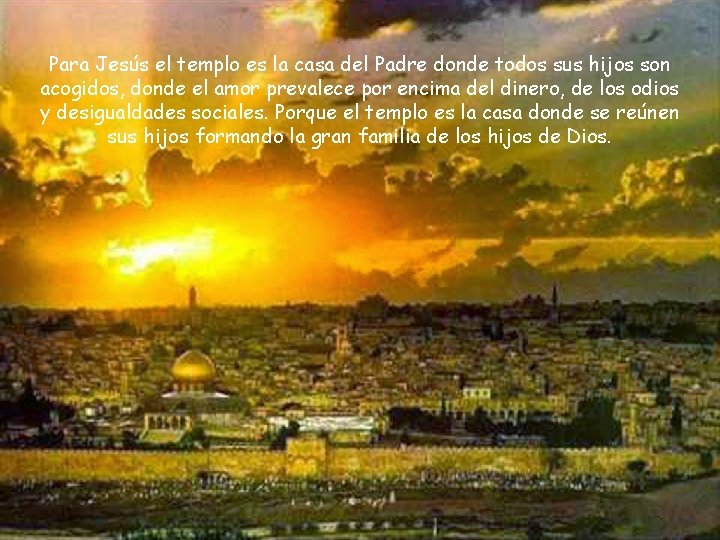 Para Jesús el templo es la casa del Padre donde todos sus hijos son