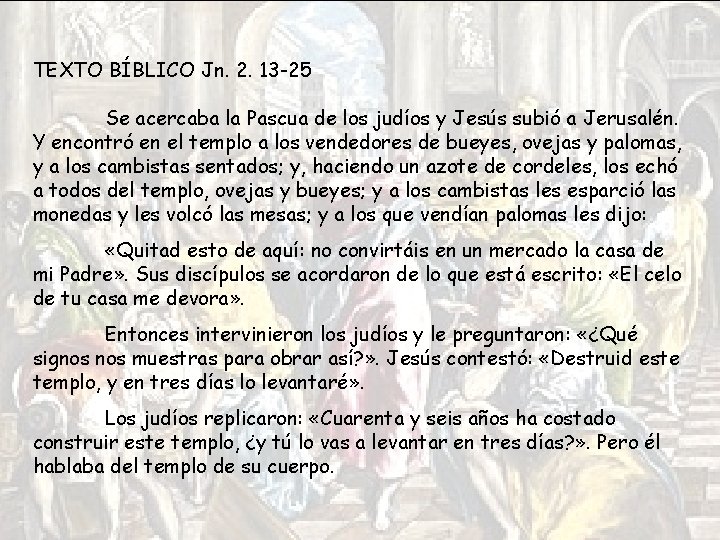 TEXTO BÍBLICO Jn. 2. 13 -25 Se acercaba la Pascua de los judíos y