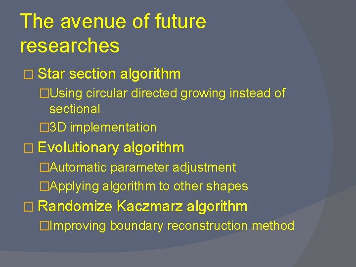 The avenue of future researches � Star section algorithm �Using circular directed growing instead