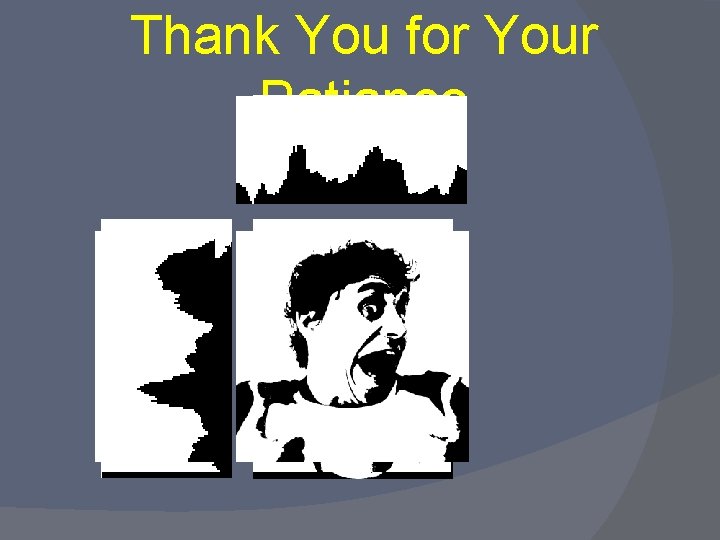 Thank You for Your Patiance 