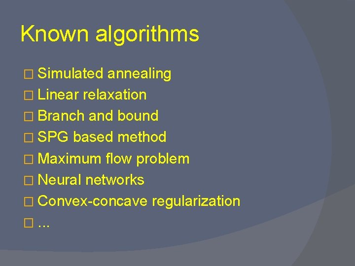 Known algorithms � Simulated annealing � Linear relaxation � Branch and bound � SPG