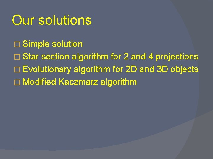 Our solutions � Simple solution � Star section algorithm for 2 and 4 projections
