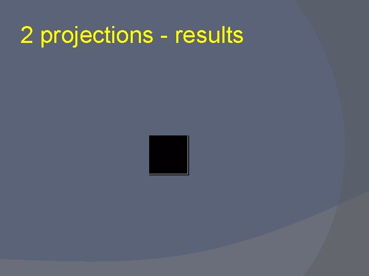 2 projections - results 