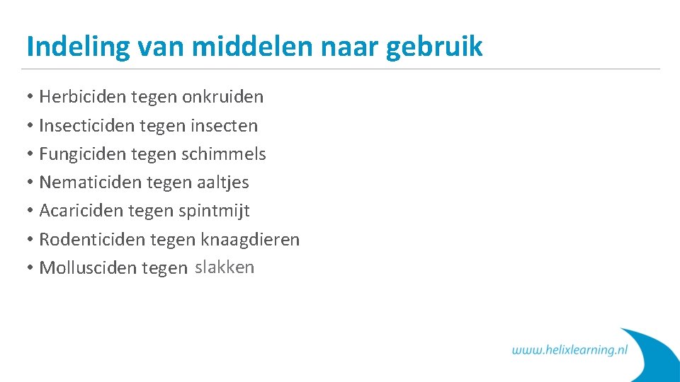 Indeling van middelen naar gebruik • Herbiciden tegen onkruiden • Insecticiden tegen insecten •