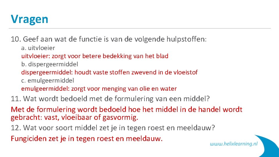 Vragen 10. Geef aan wat de functie is van de volgende hulpstoffen: a. uitvloeier: